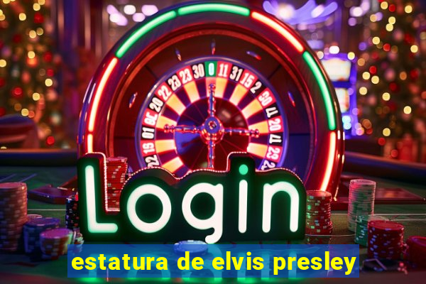 estatura de elvis presley